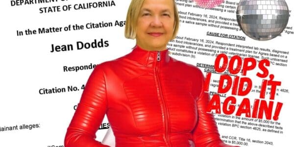 Dodds-Oops Jean Dodds has been cited by California's Veterinary Medical Board for the second time in five years for practicing veterinary medicine without a license.
